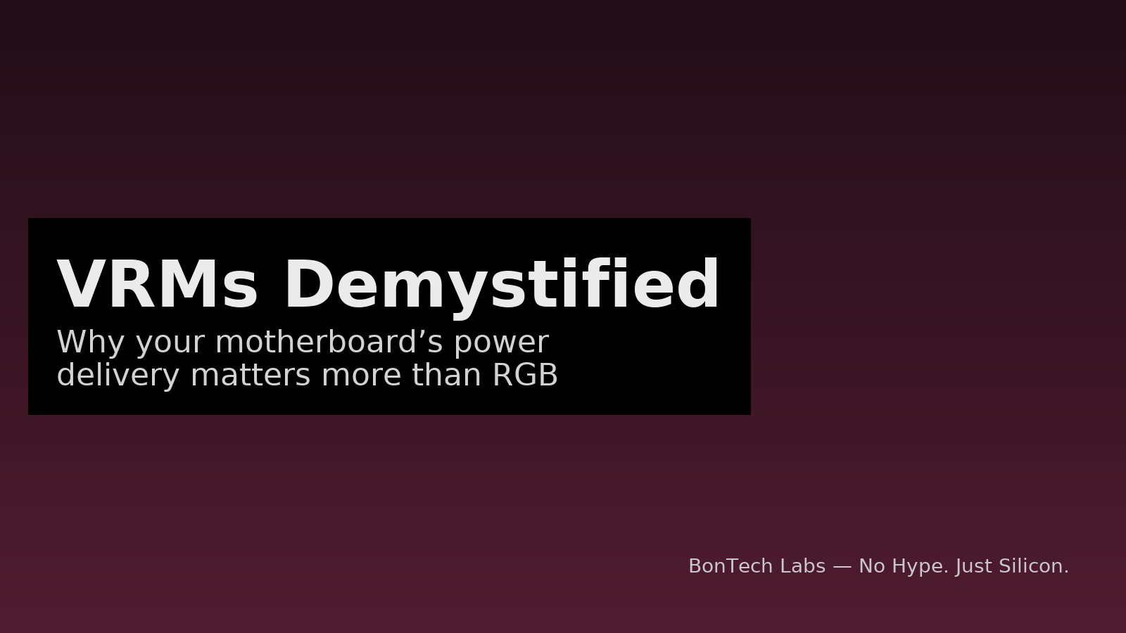 Slide with the title VRMs Demystified: Discover why motherboard power delivery is far more crucial than flashy RGB. Set on a dark gradient background, with BonTech Labs branding in the lower right corner.